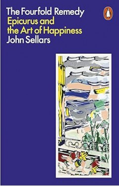 The Fourfold Remedy - Epicurus and the Art of Happiness